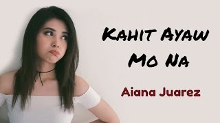 Lyrics Kahit Ayaw Mo Na  Aiana Juarez cover [upl. by Tomlinson]