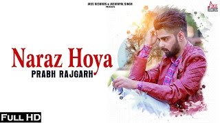 Naraz Hoya  Full HD  Prabh Rajgarh Punjabi Songs 2017 [upl. by Orofselet]