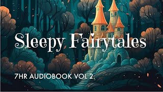 7 HRS of Uninterrupted Storytelling Sleepy Fairytales Audiobook Vol 2  Sleep All Night Long [upl. by Brew]