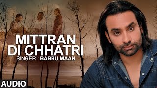 quotMitran Di Chatriquot Full Audio Song  Babbu Maan  Pyaas  Hit Punjabi Song [upl. by Adnahsam]