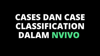 Tutorial membuat Cases dan Case Classification dalam NVIVO [upl. by Saito826]