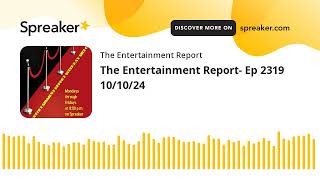 The Entertainment Report Ep 2319 101024 made with Spreaker [upl. by Diehl]