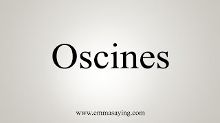 How To Say Oscines [upl. by Ebeneser89]