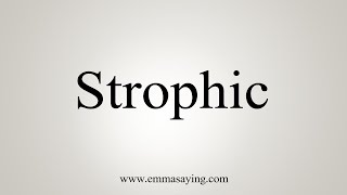 How To Say Strophic [upl. by Nickolai]