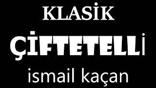 KLASİK ÇİFTETELLİ ismail kaçan [upl. by Lenhart180]