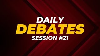 Daily Debates  Session 21 [upl. by Edouard843]