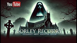 Borley Rectory Englands Most Haunted House – Uncover the Chilling Truth [upl. by Joslyn354]