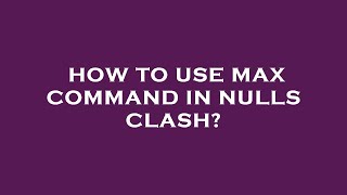 How to use max command in nulls clash [upl. by Yrffej]