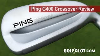 Ping G400 Crossover Review By Golfalot [upl. by Rubin]