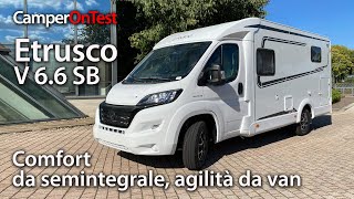 Etrusco V 66 SB comfort da semintegrale agilità da van  CamperOnTest [upl. by Leirad]