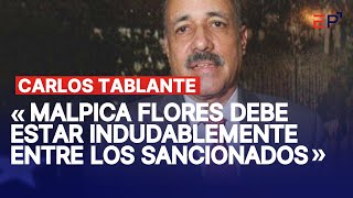 Carlos Tablante «Carlos Erick Malpica Flores debe estar en la lista de sancionados» [upl. by Eed]