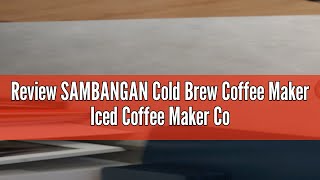 Review SAMBANGAN Cold Brew Coffee Maker Iced Coffee Maker Cold Brew Coffee Maker Brewer Ice Glass St [upl. by Anwahsal317]