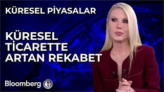 Küresel Piyasalar  Küresel Ticarette Artan Rekabet  23 Mayıs 2024 [upl. by Notsae]