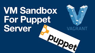 Puppet 1  server sandbox using Vagrant [upl. by Eigroeg]