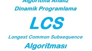 LCS Algoritması  Algoritma Analizi ve Tasarımı Longest Common Subsequence [upl. by Heater]