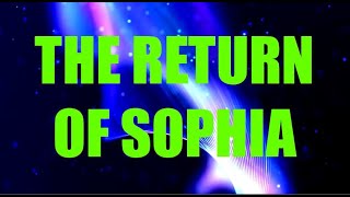 The Return of Sophia [upl. by Gnous]