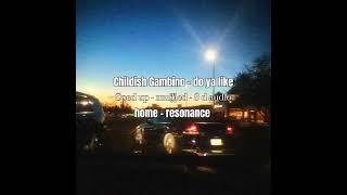 Childish Gambino  do ya like x home  resonance  sped up muffled 8 d audio [upl. by Tallia]