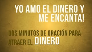 YO AMO EL DINERO Y ME ENCANTA  Dos minutos de Oracion para atraer el Dinero [upl. by Enayd840]