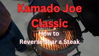 Reverse Sear A Steak On Kamado Joe Classic  How To [upl. by Atiken]