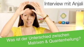 Unterschied Matrixen amp Quantenheildung  Interview mit Anjali Friedli [upl. by Nevar]