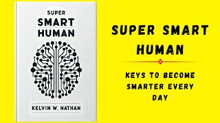 Super Smart Human Keys To Become Smarter Every Day  Audiobook [upl. by Leis]