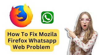 How To Fix Mozila Firefox Whatsapp Web Problem  Web Whatsapp Mozila Me Kaise Open Kare [upl. by Kalinda171]