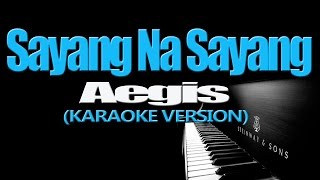 SAYANG NA SAYANG  Aegis KARAOKE VERSION [upl. by Auvil]