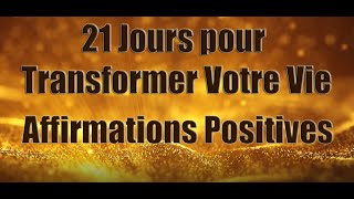 Affirmations Positives pour transformer votre vie  Ecouter tous les matins pendant 21 jours [upl. by Anitsrihc771]