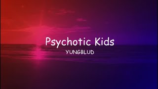 YUNGBLUD  Psychotic Kids Lyrics [upl. by Imoian]