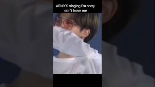 ARMYS singing Im sorry dont leave me 😭😭😭😭 bts army btsarmy viral tending shorts btsmember [upl. by Laven]