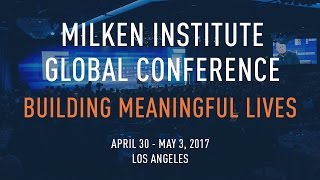 Milken Institute Global Conference 2017  Building Meaningful Lives [upl. by Collum]