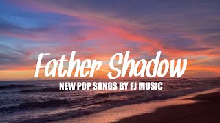 NEW POP SONGS  FATHER SHADOW BY FJ MUSIC OFFICIAL [upl. by Aikaz]