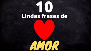 10 Lindas Frases de Amor  Conheça agora 10 das mais lindas frases de amor [upl. by Leonidas]