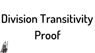 Division Transitivity Proof [upl. by Wiggins97]