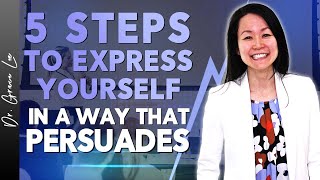 5 Steps to Express Yourself in A Way That Persuades [upl. by Eilloh]