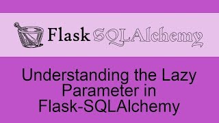 Understanding the Lazy Parameter in FlaskSQLAlchemy Relationships [upl. by Nauqal]