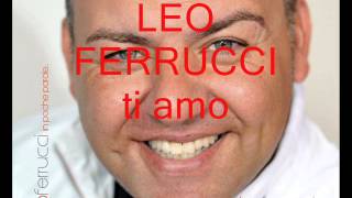 LEO FERRUCCI ti amo 2013 [upl. by Aicinat]