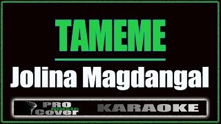 Tameme  Jolina Magdangal KARAOKE [upl. by Aitropal737]