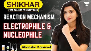 Reaction Mechanism  Electrophile and Nucleophile  NEET 2024  Akansha Karnwal [upl. by Chapman]