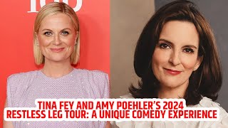 Tina Fey and Amy Poehler’s 2024 Restless Leg Tour A Unique Comedy Experience [upl. by Compte]