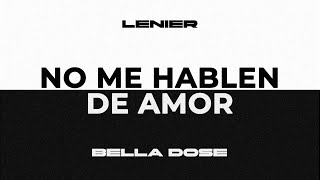 Lenier x Bella Dose  No Me Hablen De Amor Audio Oficial [upl. by Lightman]