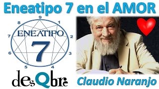 Eneatipo 7 en el AMOR  Claudio Naranjo  Eneagrama de la Personalidad  desQbre [upl. by Adigun]