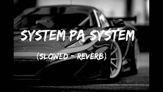 System Pa System Slowed  Reverb [upl. by Eatnom]