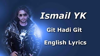 Ismail YK  Git Hadi Git  English Lyrics [upl. by Kissner]