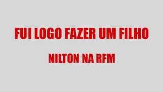 RFM  Nilton  fui logo fazer um filho [upl. by Bever]