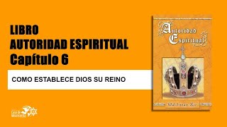 Cómo establece Dios su reino  La Autoridad Espiritual Capitulo 6 [upl. by Eecak]