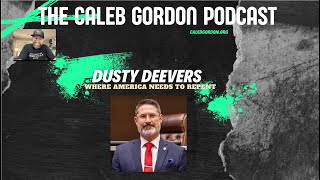 The Caleb Gordon Podcast  Senator Dusty Deevers  Where America Needs to Repent [upl. by Anerak]