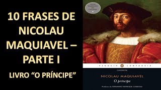 10 FRASES DE NICOLAU MAQUIAVEL LIVRO “O PRÍNCIPE”  PARTE I [upl. by Hunsinger]