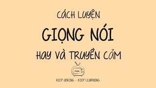 KỸ NĂNG SỐNG  CÁCH LUYỆN GIỌNG NÓI HAY VÀ TRUYỀN CẢM  DỄ HIỂU  DỄ LÀM [upl. by Hpejsoj]