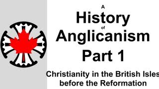 A History of Anglicanism Part 1  Christianity in the British Isles before the Reformation [upl. by Casimire]